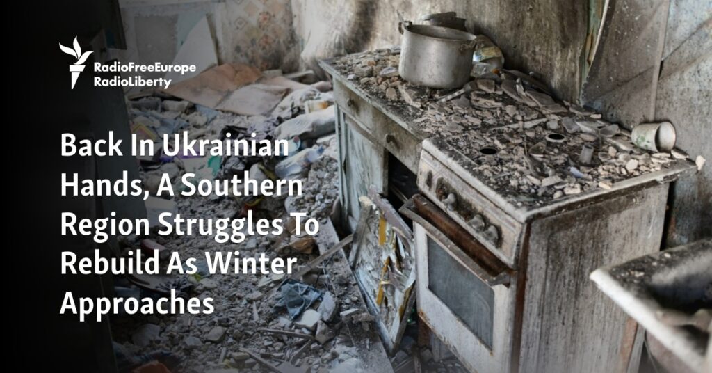 Back In Ukrainian Hands, A Southern Region Struggles To Rebuild As Winter Approaches